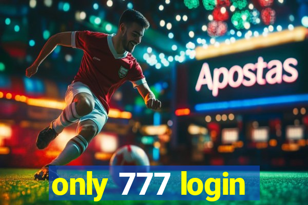 only 777 login